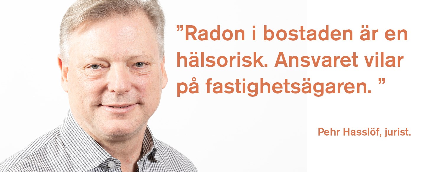 Pehr Hasslöf, jurist på Hyresgästföreningen slår fast att radon i bostaden är en hälsorisk och att ansvaret ligger på fastighetsägaren.