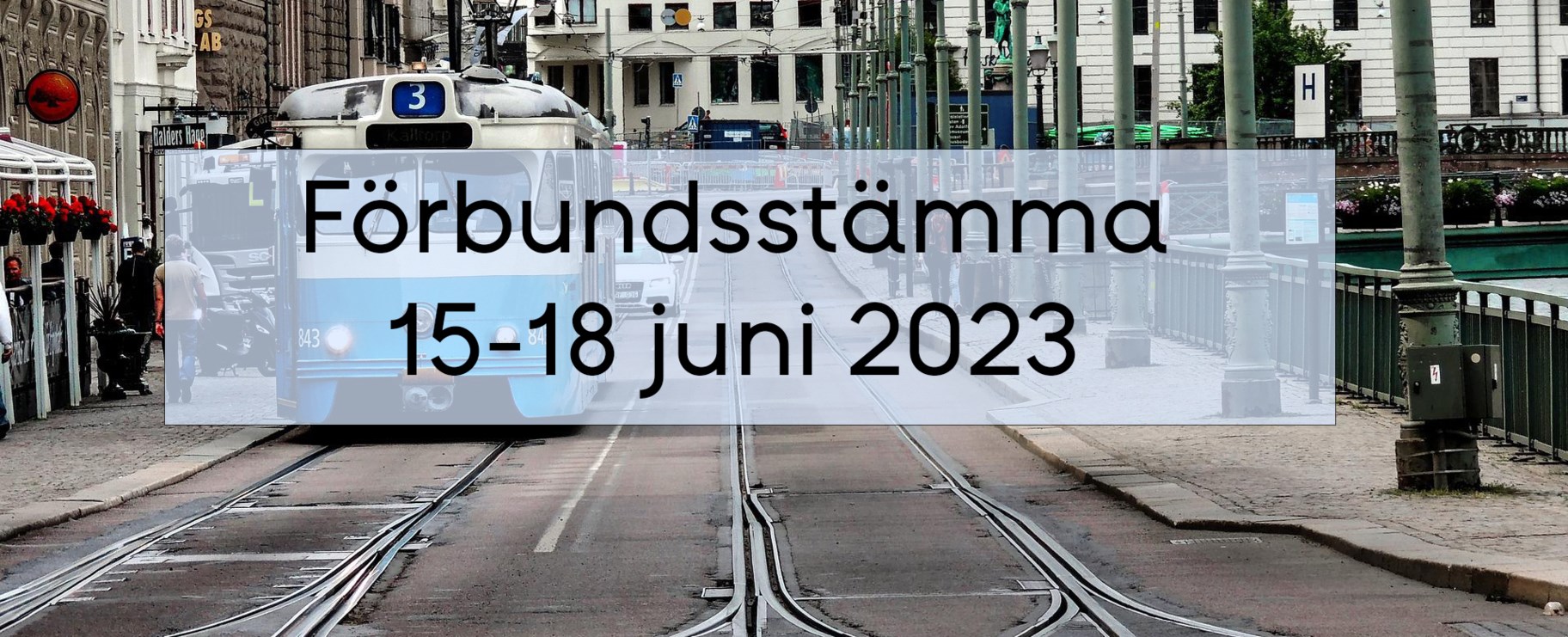Bild på en spårvagn i Göteborg med en textruta med texten Förbundsstämma 15-18 juni 2023