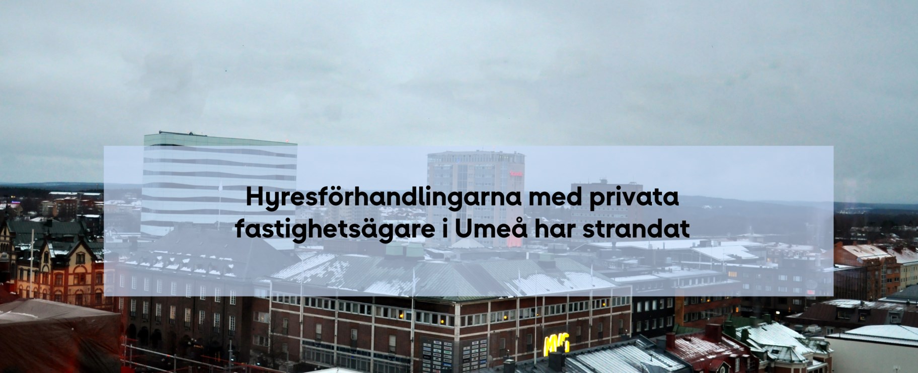 Översiktsbild över Umeå stad med texten Hyresförhandlingarna i Umeå har strandat