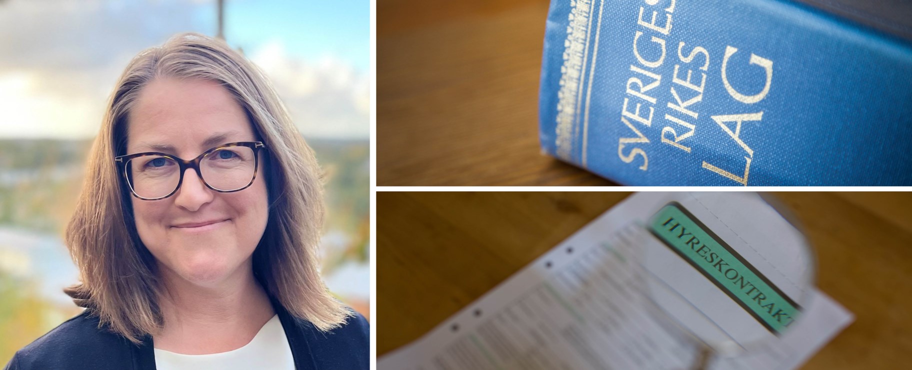 Till vänster: Ellinor Rapp, jurist på Hyresgästföreningen region Västra Sverige. Till höger ovan: Foto på Sveriges Rikes lagbok, Till höger nedan: Bild på ett papper där det står "hyreskontrakt".